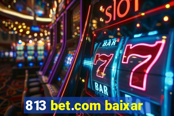 813 bet.com baixar